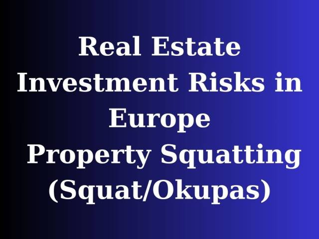 Real Estate Investment Risks in Europe Property Squatting (Squat/Okupas)